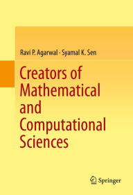 Title: Creators of Mathematical and Computational Sciences, Author: Ravi P Agarwal