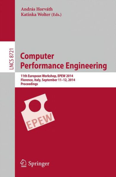 Computer Performance Engineering: 11th European Workshop, EPEW 2014, Florence, Italy, September 11-12, 2014, Proceedings