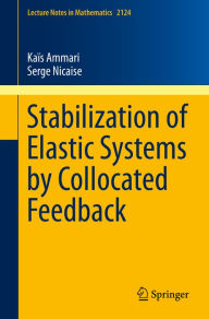 Title: Stabilization of Elastic Systems by Collocated Feedback, Author: Kaïs Ammari