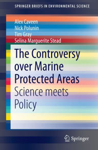 Title: The Controversy over Marine Protected Areas: Science meets Policy, Author: Alex Caveen