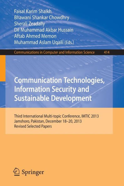 Communication Technologies, Information Security and Sustainable Development: Third International Multi-topic Conference, IMTIC 2013, Jamshoro, Pakistan, December 18--20, 2013, Revised Selected Papers