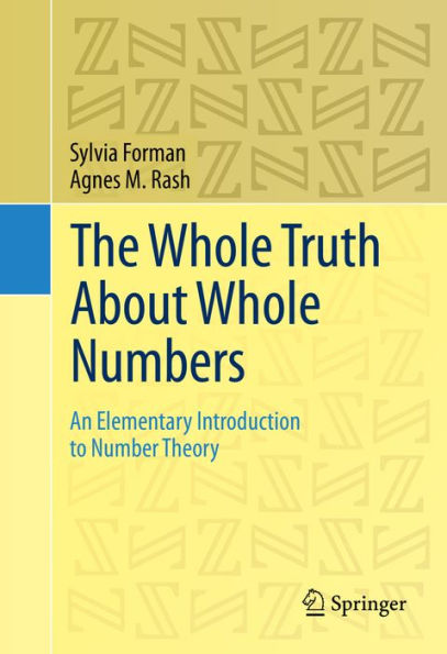 The Whole Truth About Whole Numbers: An Elementary Introduction to Number Theory