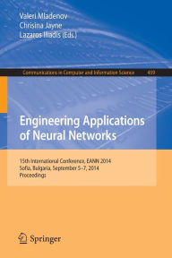 Title: Engineering Applications of Neural Networks: 15th International Conference, EANN 2014, Sofia, Bulgaria, September 5-7, 2014. Proceedings, Author: Valeri Mladenov