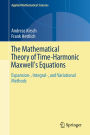 The Mathematical Theory of Time-Harmonic Maxwell's Equations: Expansion-, Integral-, and Variational Methods