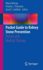 Title: Pocket Guide to Kidney Stone Prevention: Dietary and Medical Therapy, Author: Manoj Monga