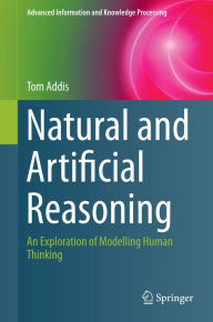 Title: Natural and Artificial Reasoning: An Exploration of Modelling Human Thinking, Author: Tom Addis