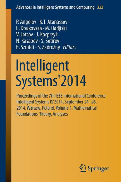 Intelligent Systems'2014: Proceedings of the 7th IEEE International Conference Intelligent Systems IS'2014, September 24-26, 2014, Warsaw, Poland, Volume 1: Mathematical Foundations, Theory, Analyses