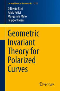 Title: Geometric Invariant Theory for Polarized Curves, Author: Gilberto Bini