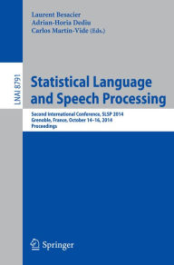 Title: Statistical Language and Speech Processing: Second International Conference, SLSP 2014, Grenoble, France, October 14-16, 2014, Proceedings, Author: Laurent Besacier