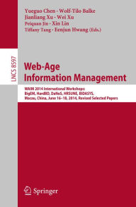 Title: Web-Age Information Management: WAIM 2014 International Workshops: BigEM, HardBD, DaNoS, HRSUNE, BIDASYS, Macau, China, June 16-18, 2014, Revised Selected Papers, Author: Yueguo Chen