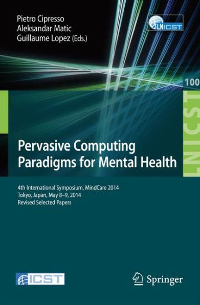 Pervasive Computing Paradigms for Mental Health: 4th International Symposium, MindCare 2014, Tokyo, Japan, May 8-9, 2014, Revised Selected Papers