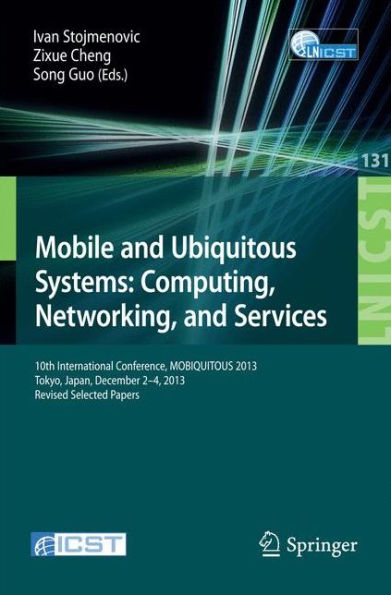 Mobile and Ubiquitous Systems: Computing, Networking, and Services: 10th International Conference, MOBIQUITOUS 2013, Tokyo, Japan, December 2-4, 2013, Revised Selected Papers