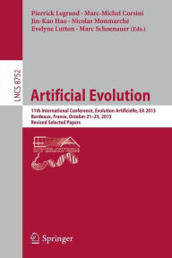 Title: Artificial Evolution: 11th International Conference, Evolution Artificielle, EA 2013, Bordeaux, France, October 21-23, 2013. Revised Selected Papers, Author: Pierrick Legrand