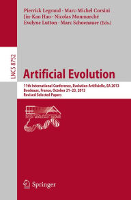Title: Artificial Evolution: 11th International Conference, Evolution Artificielle, EA 2013, Bordeaux, France, October 21-23, 2013. Revised Selected Papers, Author: Pierrick Legrand