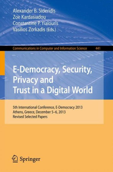 E-Democracy, Security, Privacy and Trust a Digital World: 5th International Conference, E-Democracy 2013, Athens, Greece, December 5-6, Revised Selected Papers
