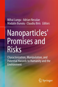Title: Nanoparticles' Promises and Risks: Characterization, Manipulation, and Potential Hazards to Humanity and the Environment, Author: Mihai Lungu