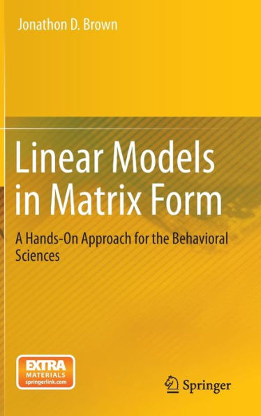 Linear Models Matrix Form: A Hands-On Approach for the Behavioral Sciences