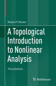 Title: A Topological Introduction to Nonlinear Analysis / Edition 3, Author: Robert F. Brown