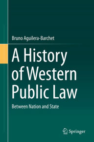 Title: A History of Western Public Law: Between Nation and State, Author: Bruno Aguilera-Barchet