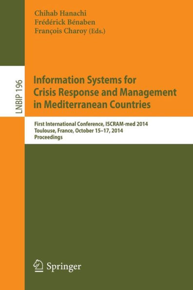 Information Systems for Crisis Response and Management in Mediterranean Countries: First International Conference, ISCRAM-med 2014, Toulouse, France, October 15-17, 2014, Proceedings