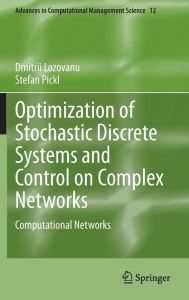 Title: Optimization of Stochastic Discrete Systems and Control on Complex Networks: Computational Networks, Author: Dmitrii Lozovanu