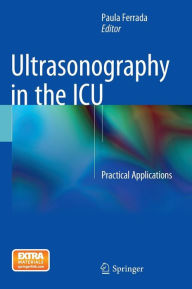 Title: Ultrasonography in the ICU: Practical Applications, Author: Paula Ferrada