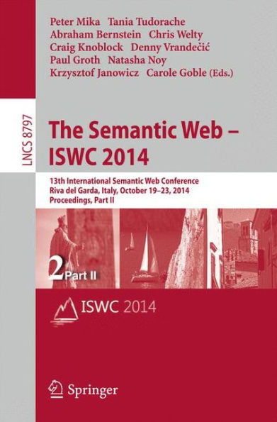 The Semantic Web - ISWC 2014: 13th International Semantic Web Conference, Riva del Garda, Italy, October 19-23, 2014. Proceedings, Part II