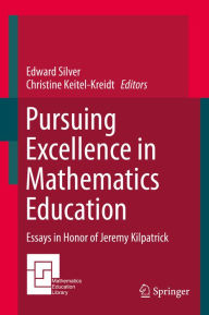 Title: Pursuing Excellence in Mathematics Education: Essays in Honor of Jeremy Kilpatrick, Author: Edward Silver