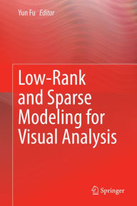 Title: Low-Rank and Sparse Modeling for Visual Analysis, Author: Yun Fu