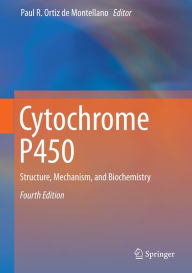 Title: Cytochrome P450: Structure, Mechanism, and Biochemistry, Author: Paul R. Ortiz de Montellano