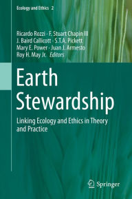 Title: Earth Stewardship: Linking Ecology and Ethics in Theory and Practice, Author: Ricardo Rozzi