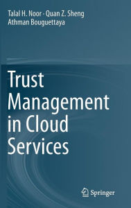 Title: Trust Management in Cloud Services, Author: Talal H. Noor