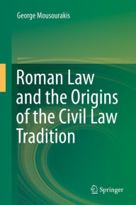 Title: Roman Law and the Origins of the Civil Law Tradition, Author: George Mousourakis
