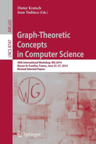 Title: Graph-Theoretic Concepts in Computer Science: 40th International Workshop, WG 2014, Nouan-le-Fuzelier, France, June 25-27, 2014. Revised Selected Papers, Author: Dieter Kratsch