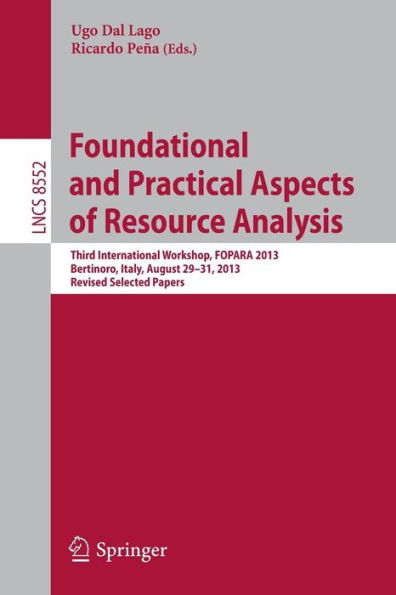 Foundational and Practical Aspects of Resource Analysis: Third International Workshop, FOPARA 2013, Bertinoro, Italy, August 29-31, 2013, Revised Selected Papers