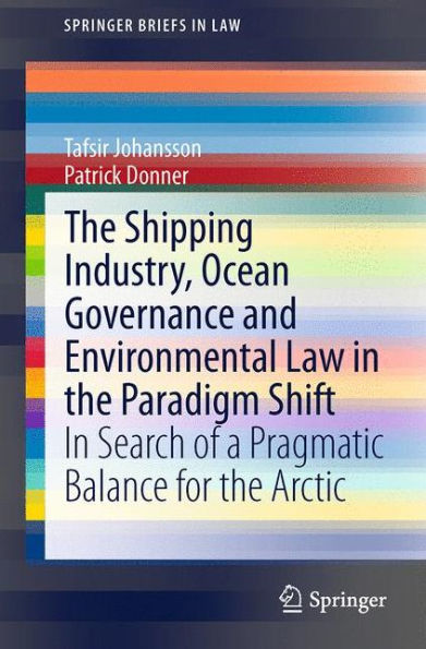 the Shipping Industry, Ocean Governance and Environmental Law Paradigm Shift: Search of a Pragmatic Balance for Arctic