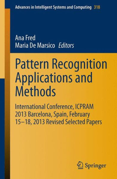 Pattern Recognition Applications and Methods: International Conference, ICPRAM 2013 Barcelona, Spain, February 15-18, 2013 Revised Selected Papers