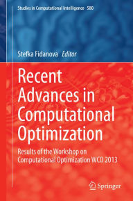 Title: Recent Advances in Computational Optimization: Results of the Workshop on Computational Optimization WCO 2013, Author: Stefka Fidanova