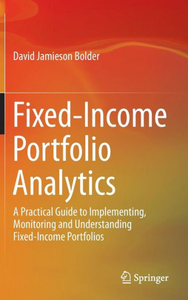 Fixed-Income Portfolio Analytics: A Practical Guide to Implementing, Monitoring and Understanding Portfolios