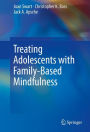 Treating Adolescents with Family-Based Mindfulness