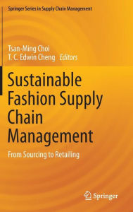 Title: Sustainable Fashion Supply Chain Management: From Sourcing to Retailing, Author: Tsan-Ming Choi