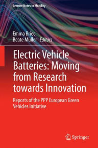 Title: Electric Vehicle Batteries: Moving from Research towards Innovation: Reports of the PPP European Green Vehicles Initiative, Author: Emma Briec