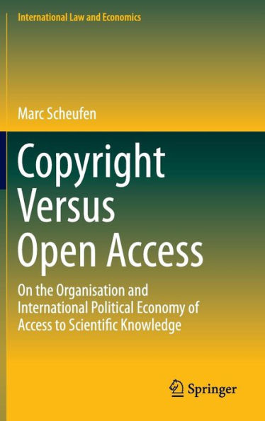 Copyright Versus Open Access: On the Organisation and International Political Economy of Access to Scientific Knowledge