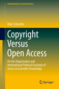 Title: Copyright Versus Open Access: On the Organisation and International Political Economy of Access to Scientific Knowledge, Author: Marc Scheufen