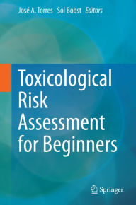 Title: Toxicological Risk Assessment for Beginners, Author: Josï A. Torres
