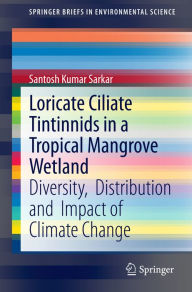 Title: Loricate Ciliate Tintinnids in a Tropical Mangrove Wetland: Diversity, Distribution and Impact of Climate Change, Author: Santosh Kumar Sarkar