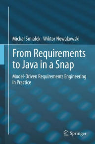 Title: From Requirements to Java in a Snap: Model-Driven Requirements Engineering in Practice, Author: Michal Smialek