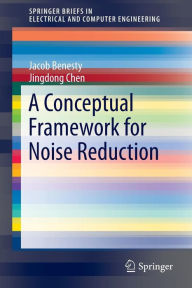 Title: A Conceptual Framework for Noise Reduction, Author: Jacob Benesty