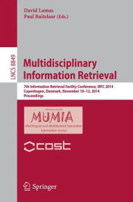 Title: Multidisciplinary Information Retrieval: 7th Information Retrieval Facility Conference, IRFC 2014, Copenhagen, Denmark, November 10-12, 2014, Proceedings, Author: David Lamas