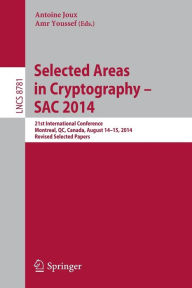 Title: Selected Areas in Cryptography -- SAC 2014: 21st International Conference, Montreal, QC, Canada, August 14-15, 2014, Revised Selected Papers, Author: Antoine Joux